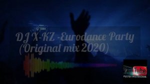 DJ X-KZ - Eurodance Party (Original Mix 2020)