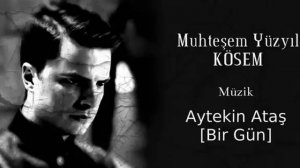 Aytekin Ataş — Bir Gün | Muhteşem Yüzyıl Kösem Versiyon | Magnificent Century Kosem version