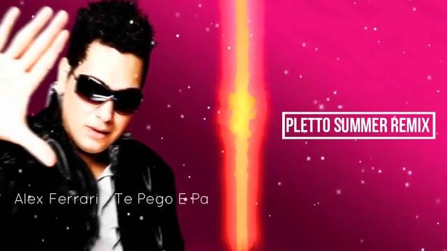 Alex Ferrari - Te Pego E Pa (Pletto Summer Remix) смотреть онлайн