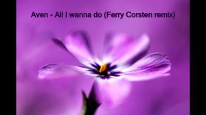 Aven - All I wanna do (Ferry Corsten remix)