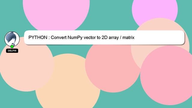 PYTHON : Convert NumPy vector to 2D array / matrix смотреть онлайн