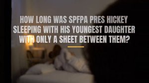SPFPA Fed Raid (Uncovers) SPFPA PRES HICKEY (Slept in the Same Room) with his (YOUNGEST DAUGHTER)