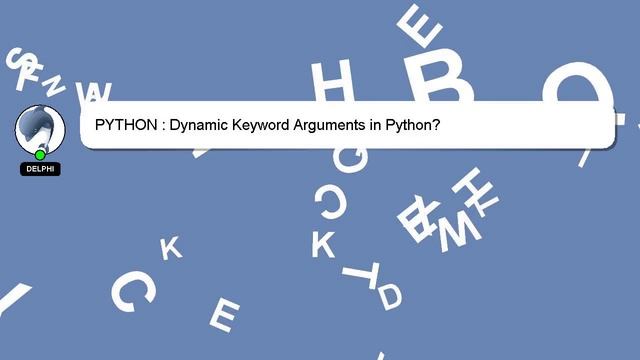 PYTHON : Dynamic Keyword Arguments in Python?