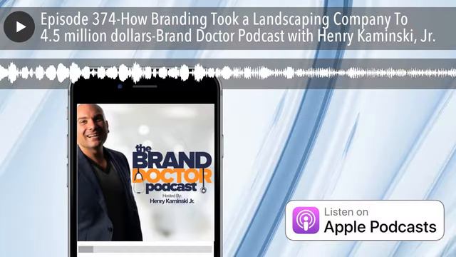 Episode 374-How Branding Took a Landscaping Company To 4.5 million dollars-Brand Doctor Podcast wit смотреть онлайн