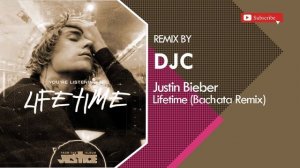 Justin Bieber - Lifetime (Bachata Remix DJC)