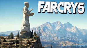 ЗАЛЕЗ К СТАТУЕ ОТЦА | ПРОХОЖДЕНИЕ FAR CRY 5 БЕЗ КОММЕНТАРИЕВ