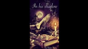 In His Shadow by meniekeime  - a Harry Potter fanfiction