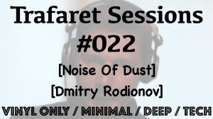 Trafaret Sessions #022 - 22.06.2018 (Noise Of Dust, Dmitry Rodionov) - minimal / deep / tech