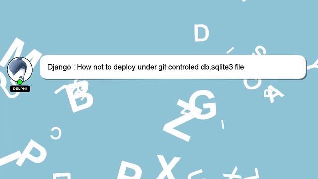 Django : How not to deploy under git controled db.sqlite3 file смотреть онлайн