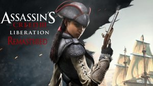 Путь к освобождению. Assasin's Creed 3 Liberation Remastered (Игрофильм) # 1