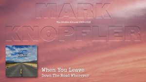 Mark Knopfler - When You Leave (The Studio Albums 2009 – 2018)