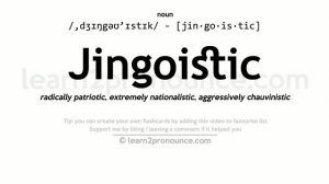 Pronunciation of Jingoistic | Definition of Jingoistic