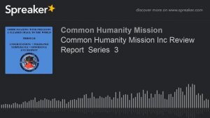 Common Humanity Mission Inc Review Report  Series  3 (made with Spreaker)