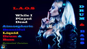 L.A.O.S - While I Played Dead (Atmospheric Beautiful Liquid Drum & Bass, Extended Version) Драм&Басс