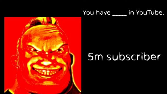 Mr Incredible becoming canny ( if you have __ subscribers )