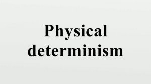 Physical determinism