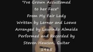 I've Grown Accustomed to Her Face; Steven Hawson, Guitar