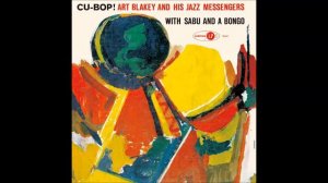 Cu-Bop! - Art Blakey And The Jazz Messengers With Sabu And A Bongo - (Full Album)