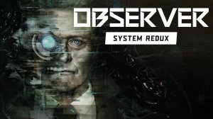 Observer: System Redux (1) Обзор прохождение в 2023 - КИБЕРПАНК УЖАСТИК - Русская озвучка