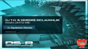 DJ T.H. &  Deirdre McLaughlin - Rain Onto Me (C-Systems Remix)