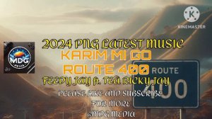 KARIM MI GO ROUTE 400 (FEDDY JAY ft. RICKY JAY)LATEST PNG MUSIC 2024||@mdgmedia365