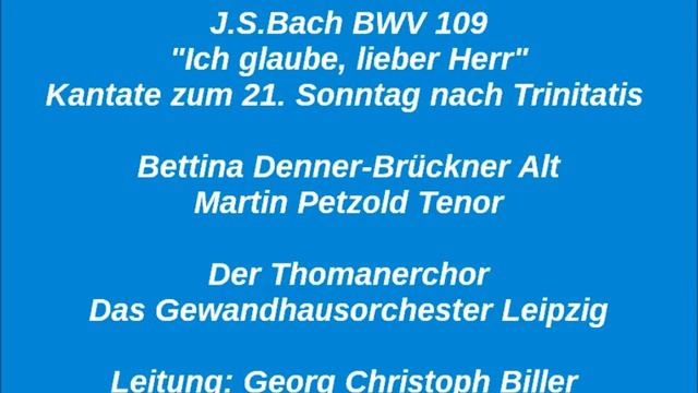 Bach Kantate BWV109 Ich glaube, lieber Herr, G C Biller 2003 live