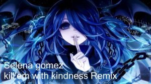 Selena gomez Kill'em with kindness nightcore Remix