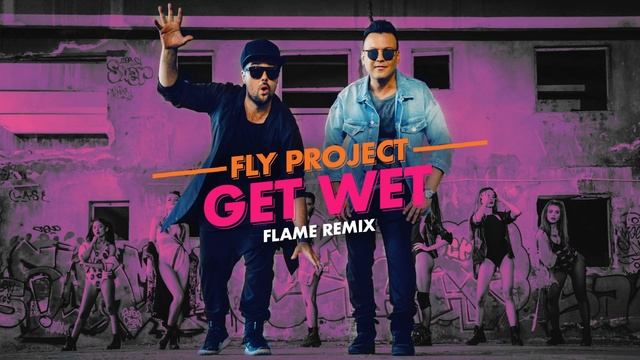 Fly Project - Get Wet | Flame Remix смотреть онлайн