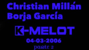 CHRISTIAN MILLAN & BORJA GARCIA @ K-MELOT (04-03-2006) PARTE 2