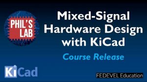 Course Release - Mixed-Signal Hardware Design with KiCad - Phil's Lab #44