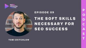 Episode 09: The Soft Skills Necessary for SEO Success – Tom Critchlow