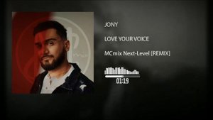 Jony - Love Your Voice [ MCmix Next-Level ] Remix