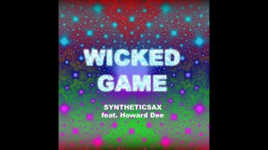 Syntheticsax ft. Howard Dee - Wicked Game (Radio Edit)