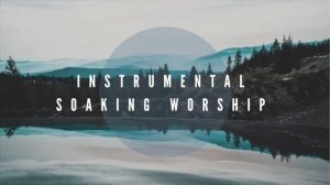 Пропитка "Просто милость" Instrumental Worship Soaking    Just Grace