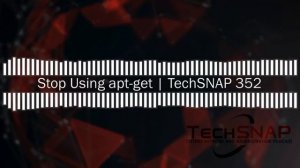 Stop Using apt-get | TechSNAP 352