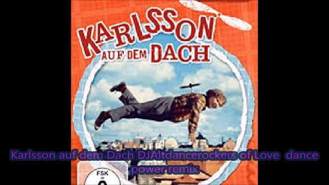 Karlsson auf dem Dach DJAltdancerockers of Love dance power remix смотреть онлайн