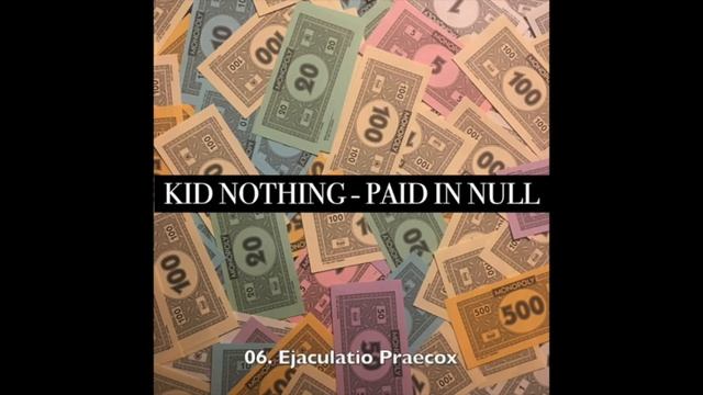 Kid Nothing - Ejaculatio Praecox смотреть онлайн