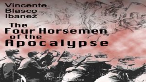 Four Horsemen of the Apocalypse | Vicente Blasco Ibáñez | General Fiction | Talkingbook | 8/9