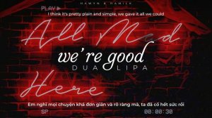 • Vietsub/Lyrics • Dua Lipa 'We're Good' | Hawyn & Hamilk