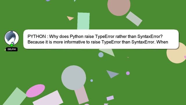 PYTHON : Why does Python raise TypeError rather than SyntaxError?