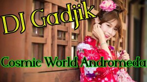 Dj Gadjik - Cosmic World Andromeda