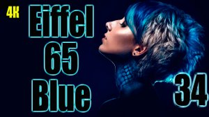 3️⃣4️⃣ Eiffel 65 6️⃣5️⃣ Blue 7️⃣7️⃣в 4К ??➿