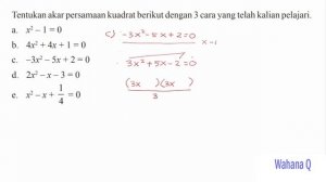 Tentukan akar persamaan kuadrat berikut dengan 3 cara yang telah kalian pelajari.(cara memfaktorkan