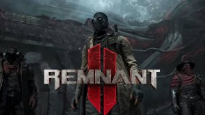 ДАРК СОЛС С ПУШКАМИ - REMNANT 2 [ПЕРВЫЙ ВЗГЛЯД]