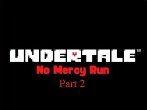 BRUTAL UNDYNE AND NAIVE PAPYRUS OR NO MERCY RUN IN UNDERTALE PART 2