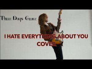 Three Days Grace - I Hate Everything About You (cover)
