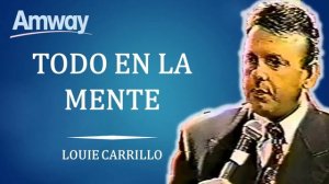 Louie Carrillo   TODO EN LA MENTE   AMWAY