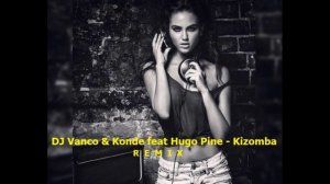 DJ Vanco & Konde feat Hugo Pine - Kizomba (remix)