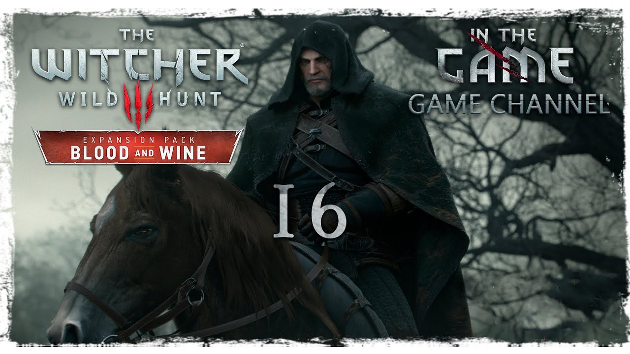 The Witcher 3: Wild Hunt - Blood and Wine / Ведьмак 3: Дикая Охота - Кровь и Вино - Прохождение #16
