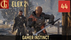 ПРОХОЖДЕНИЕ ELEX 2   ЧАСТЬ 44 - НАВЕСТИМ ПАПУ